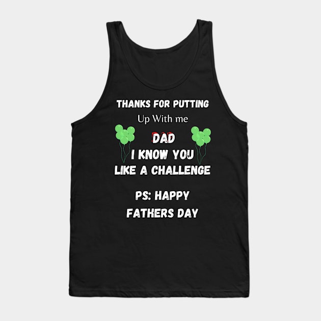 Thanks For Putting Up With me Dad. I Know You Like a Challenge - Funny Step Dad Father Day Gift Tank Top by Designerabhijit